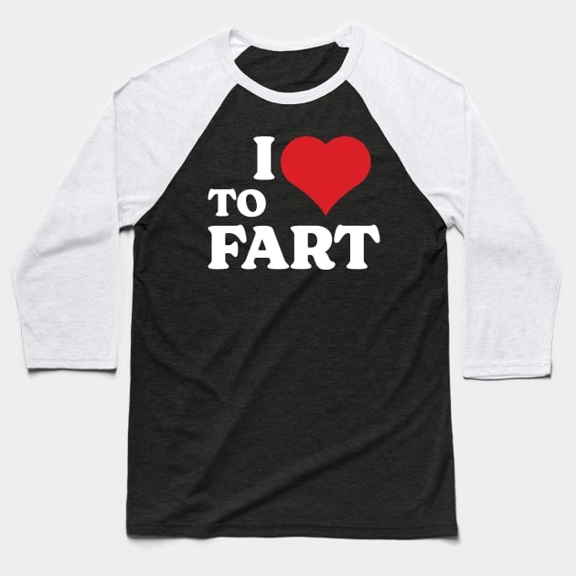 I Love To Fart v3 Baseball T-Shirt by Emma